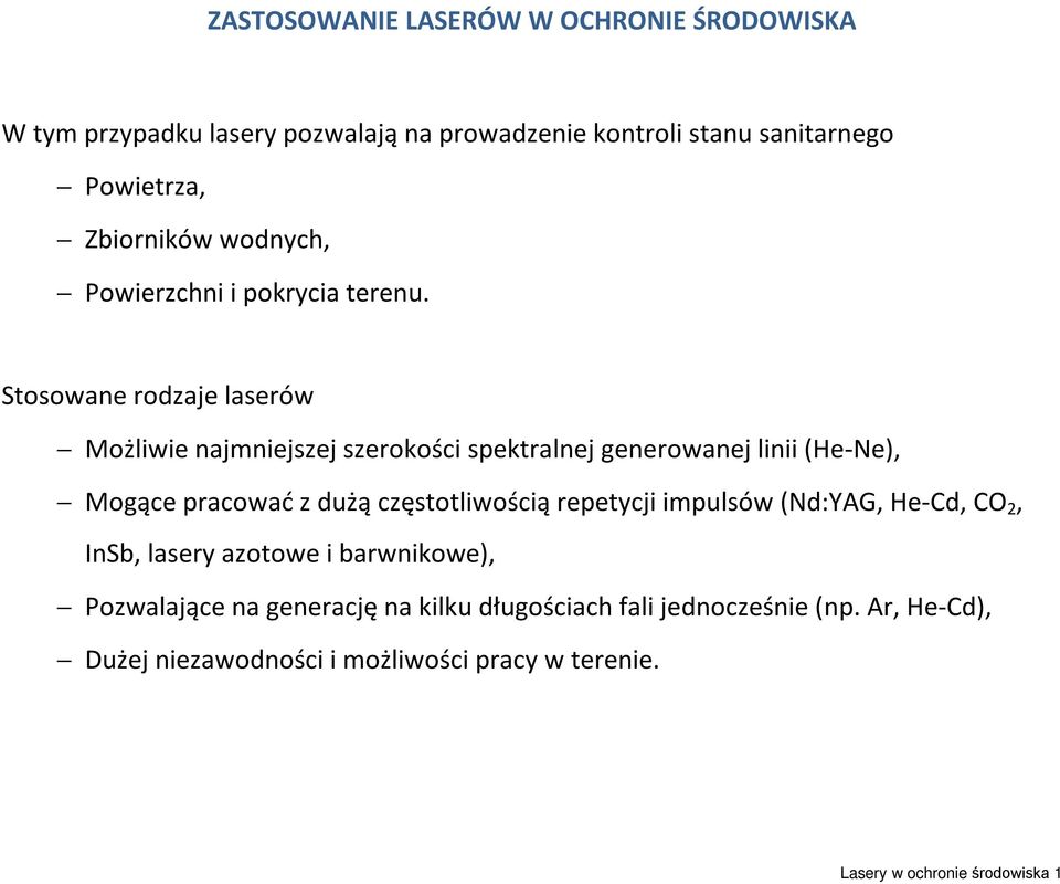 Stosowane rodzaje laserów Możliwie najmniejszej szerokości spektralnej generowanej linii (He-Ne), Mogące pracować z dużą częstotliwością