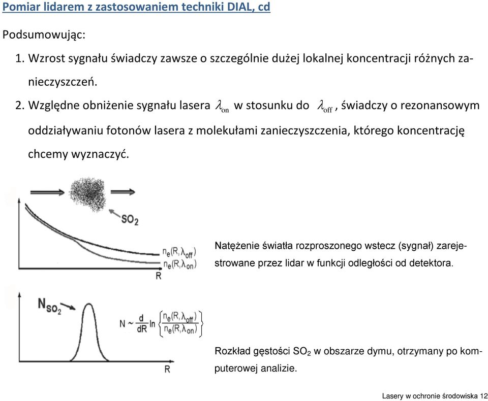 Względne obniżenie sygnału lasera λ on w stosunku do λ off, świadczy o rezonansowym oddziaływaniu fotonów lasera z molekułami