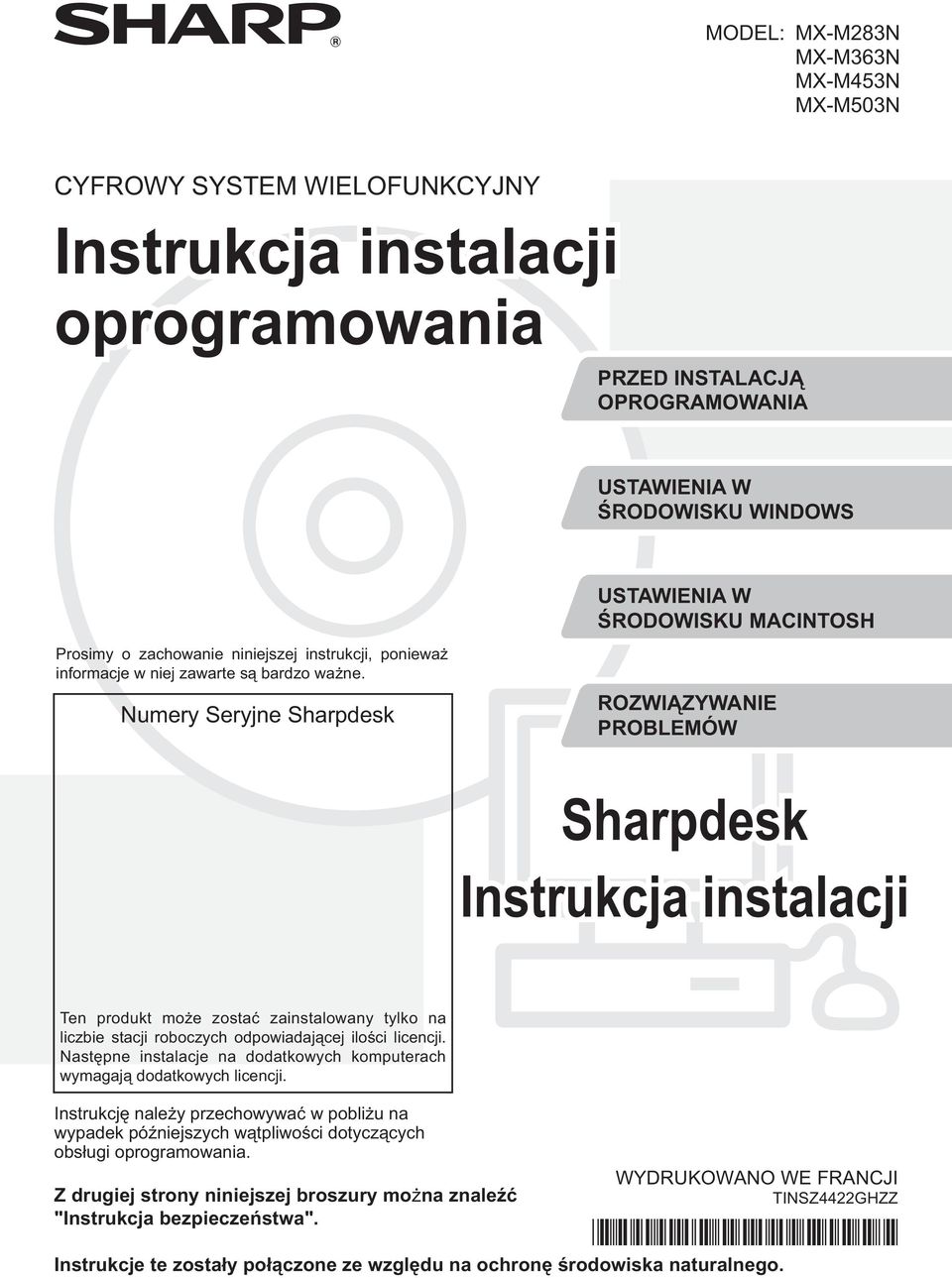 Numery Seryjne Sharpdesk ROZWIĄZYWANIE PROBLEMÓW Sharpdesk Instrukcja instalacji Ten produkt może zostać zainstalowany tylko na liczbie stacji roboczych odpowiadającej ilości licencji.