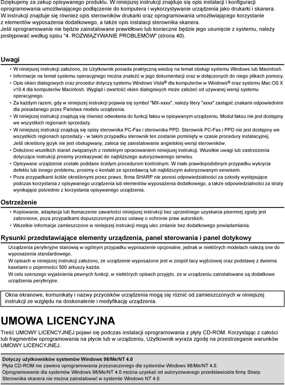 W instrukcji znajduje się również opis sterowników drukarki oraz oprogramowania umożliwiającego korzystanie z elementów wyposażenia dodatkowego, a także opis instalacji sterownika skanera.