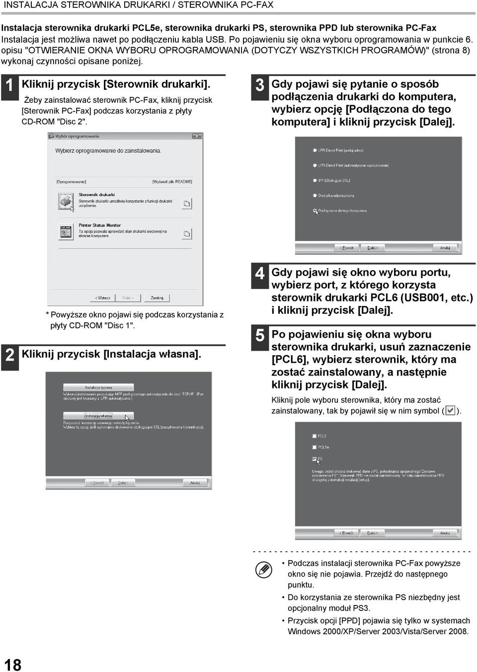 Kliknij przycisk [Sterownik drukarki]. Żeby zainstalować sterownik PC-Fax, kliknij przycisk [Sterownik PC-Fax] podczas korzystania z płyty CD-ROM "Disc ".