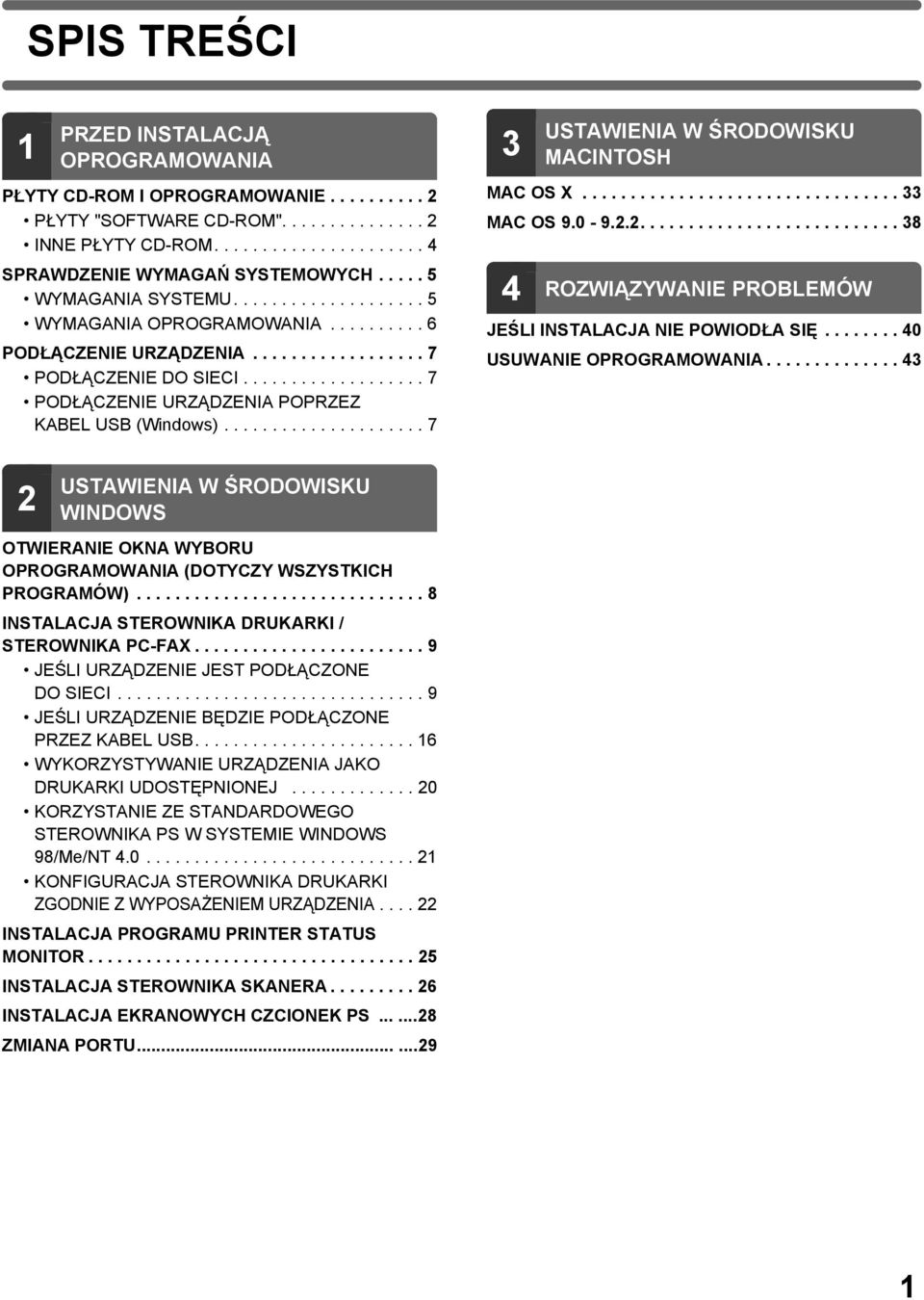 .................. 7 PODŁĄCZENIE URZĄDZENIA POPRZEZ KABEL USB (Windows)..................... 7 USTAWIENIA W ŚRODOWISKU MACINTOSH MAC OS X................................. MAC OS 9.0-9.