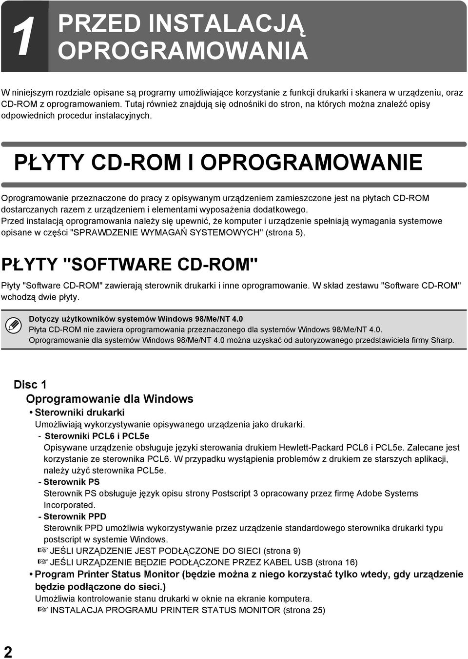 PŁYTY CD-ROM I OPROGRAMOWANIE Oprogramowanie przeznaczone do pracy z opisywanym urządzeniem zamieszczone jest na płytach CD-ROM dostarczanych razem z urządzeniem i elementami wyposażenia dodatkowego.