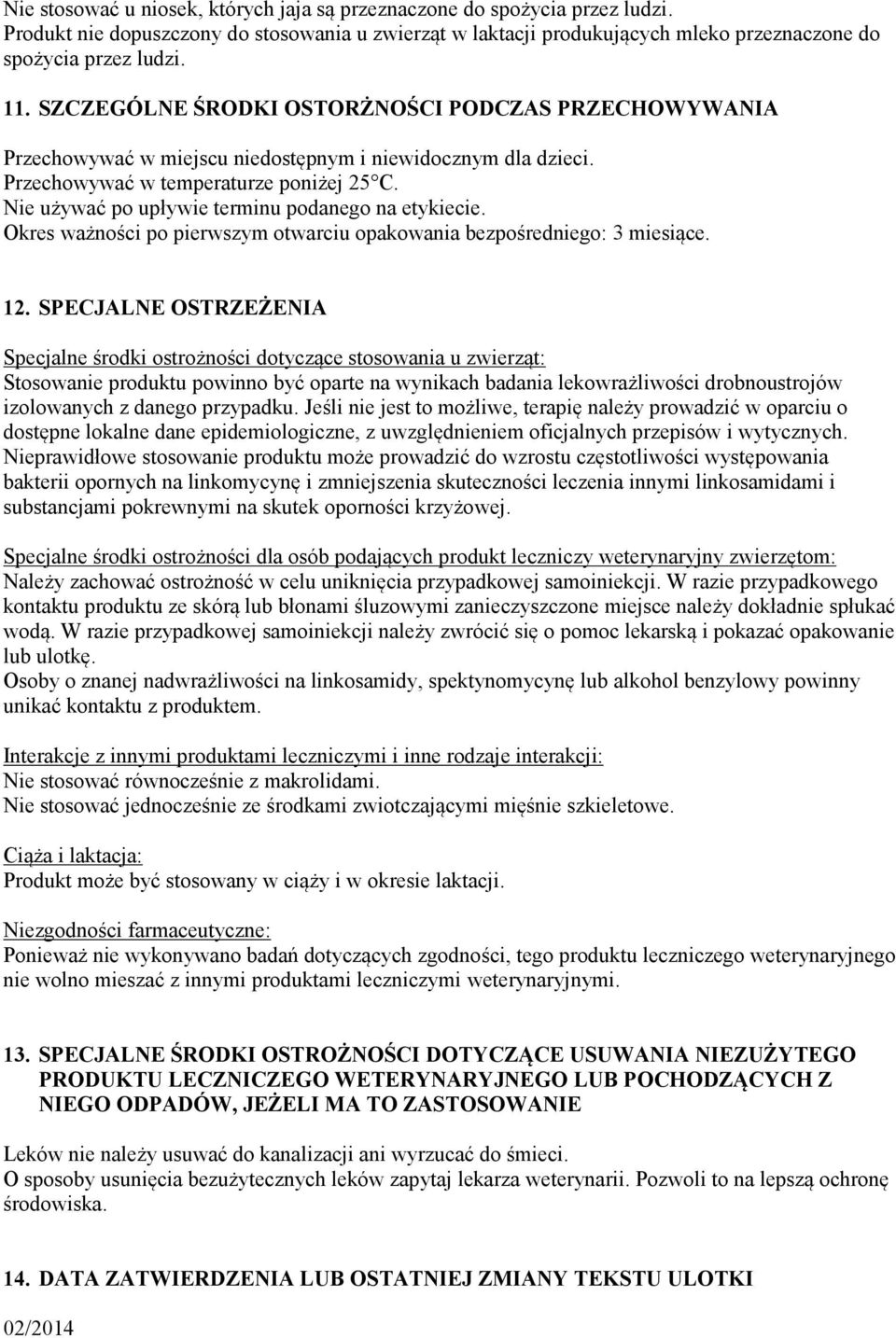 Nie używać po upływie terminu podanego na etykiecie. Okres ważności po pierwszym otwarciu opakowania bezpośredniego: 3 miesiące. 12.