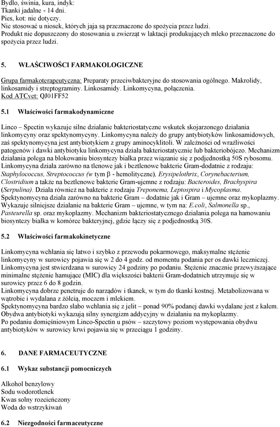 WŁAŚCIWOŚCI FARMAKOLOGICZNE Grupa farmakoterapeutyczna: Preparaty przeciwbakteryjne do stosowania ogólnego. Makrolidy, linkosamidy i streptograminy. Linkosamidy. Linkomycyna, połączenia.