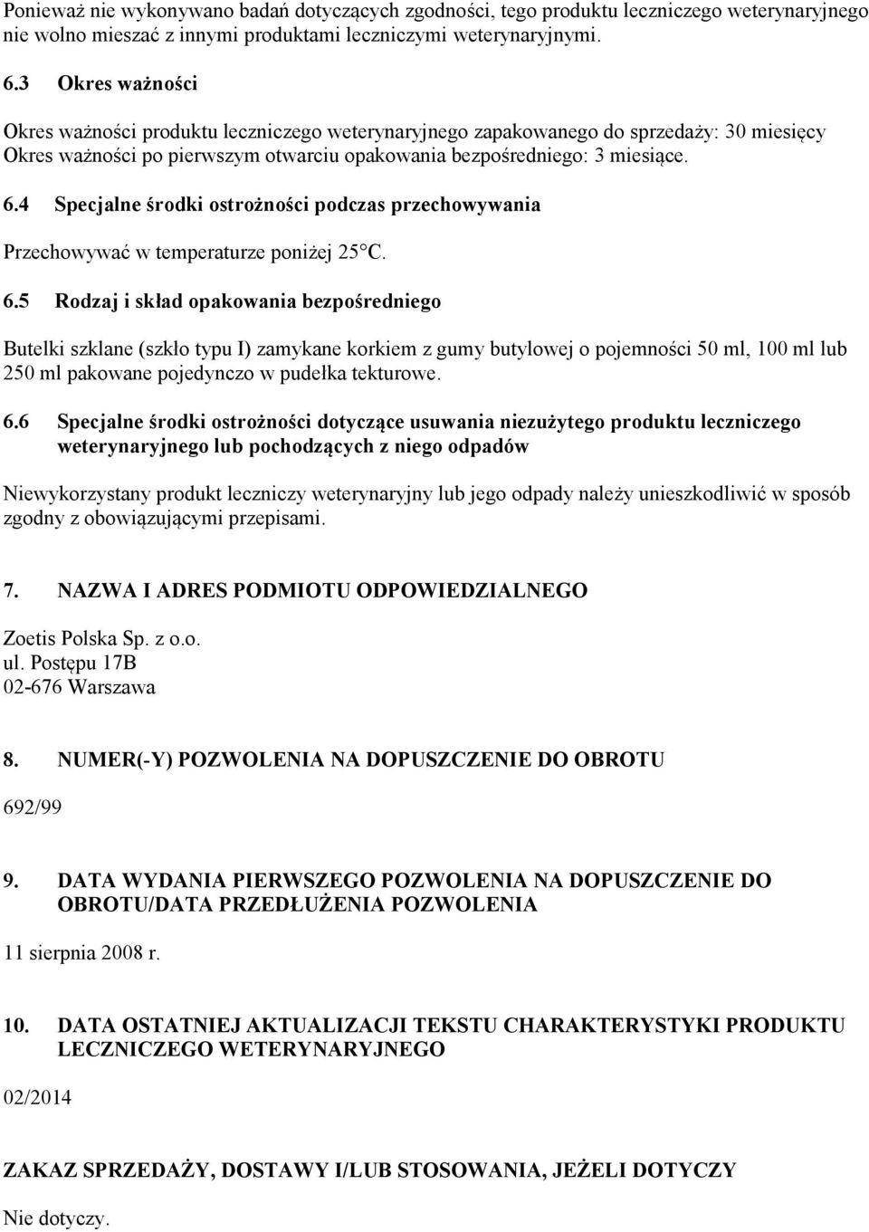 4 Specjalne środki ostrożności podczas przechowywania Przechowywać w temperaturze poniżej 25 C. 6.