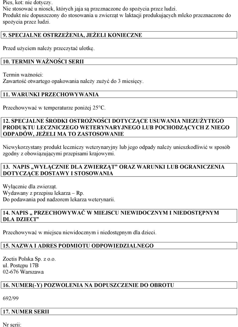 10. TERMIN WAŻNOŚCI SERII Termin ważności: Zawartość otwartego opakowania należy zużyć do 3 miesięcy. 11. WARUNKI PRZECHOWYWANIA Przechowywać w temperaturze poniżej 25 C. 12.