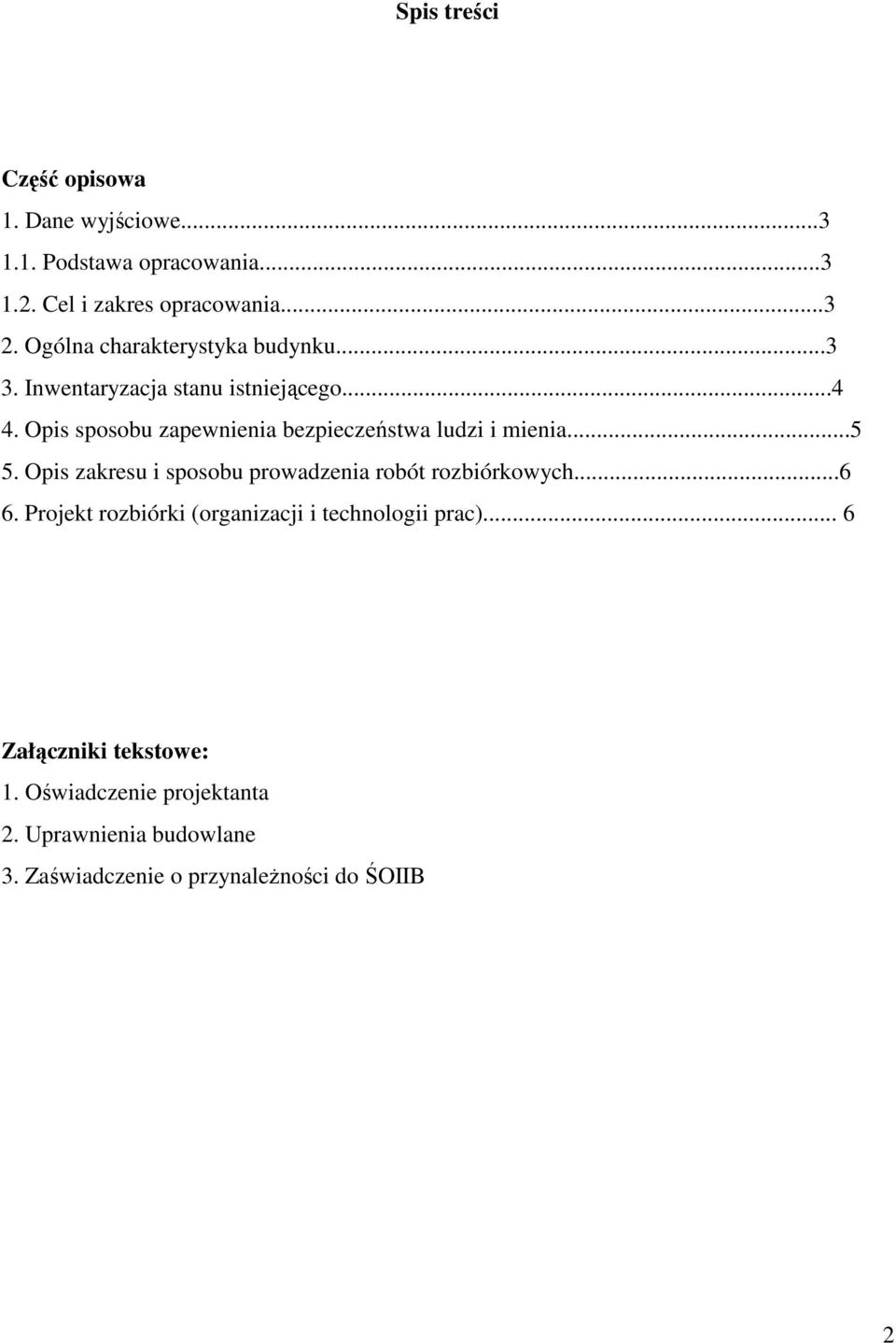 Opis sposobu zapewnienia bezpieczeństwa ludzi i mienia...5 5. Opis zakresu i sposobu prowadzenia robót rozbiórkowych...6 6.