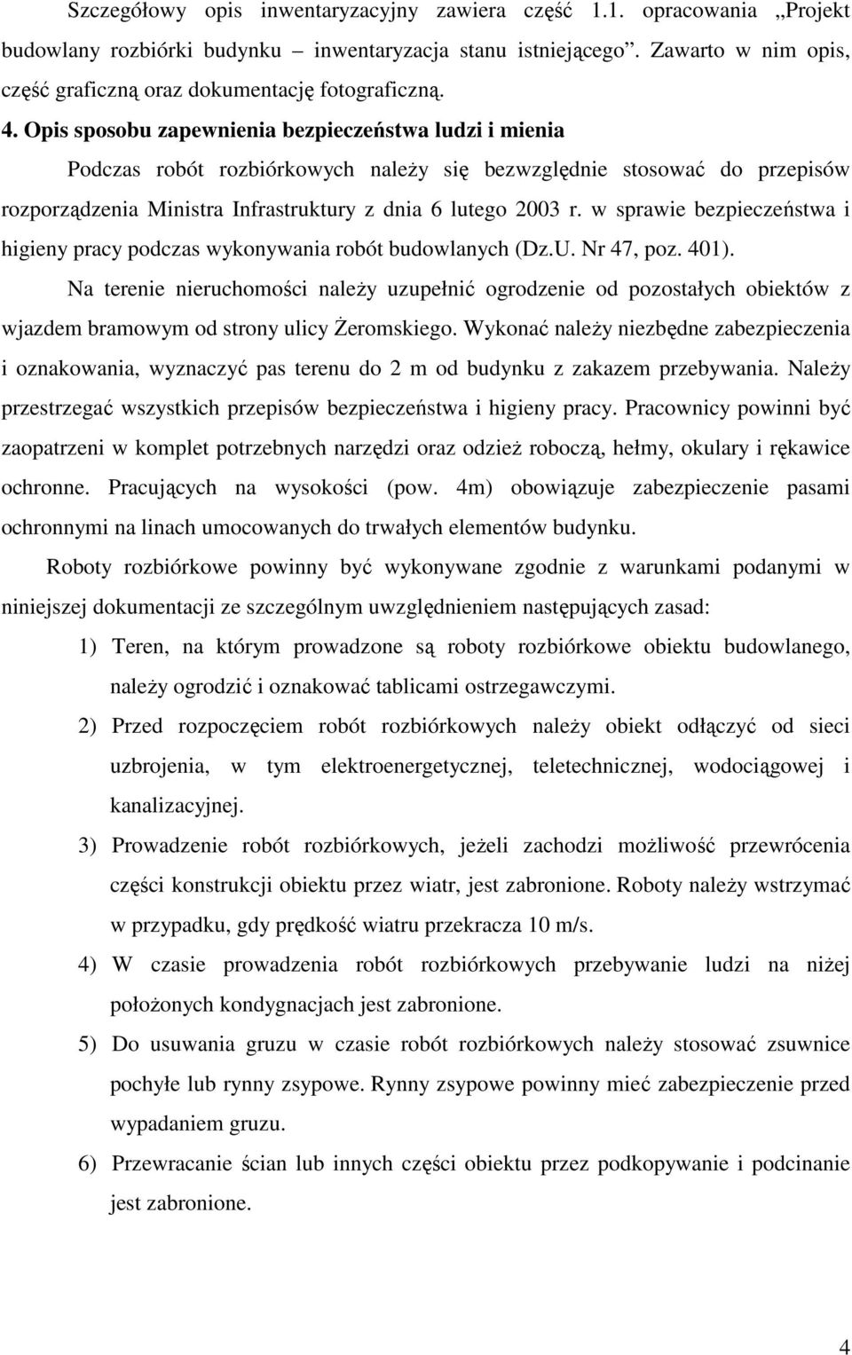 Opis sposobu zapewnienia bezpieczeństwa ludzi i mienia Podczas robót rozbiórkowych naleŝy się bezwzględnie stosować do przepisów rozporządzenia Ministra Infrastruktury z dnia 6 lutego 2003 r.