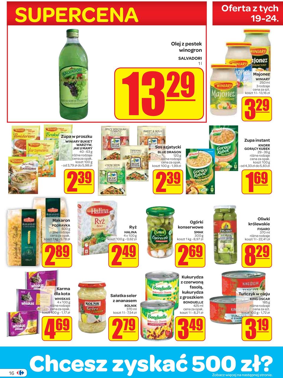 Majonez WINIARY 250 ml 3 rodzaje koszt 1 l - 13,16 zł 3 29 Zupa instant KNORR GORĄCY KUBEK 29-39 g koszt 100 g - od 4,33 zł do 5,83 zł 1 69 Makaron PODRAVKA 500 g koszt 1 kg - 5,78 zł 2 89 Karma dla