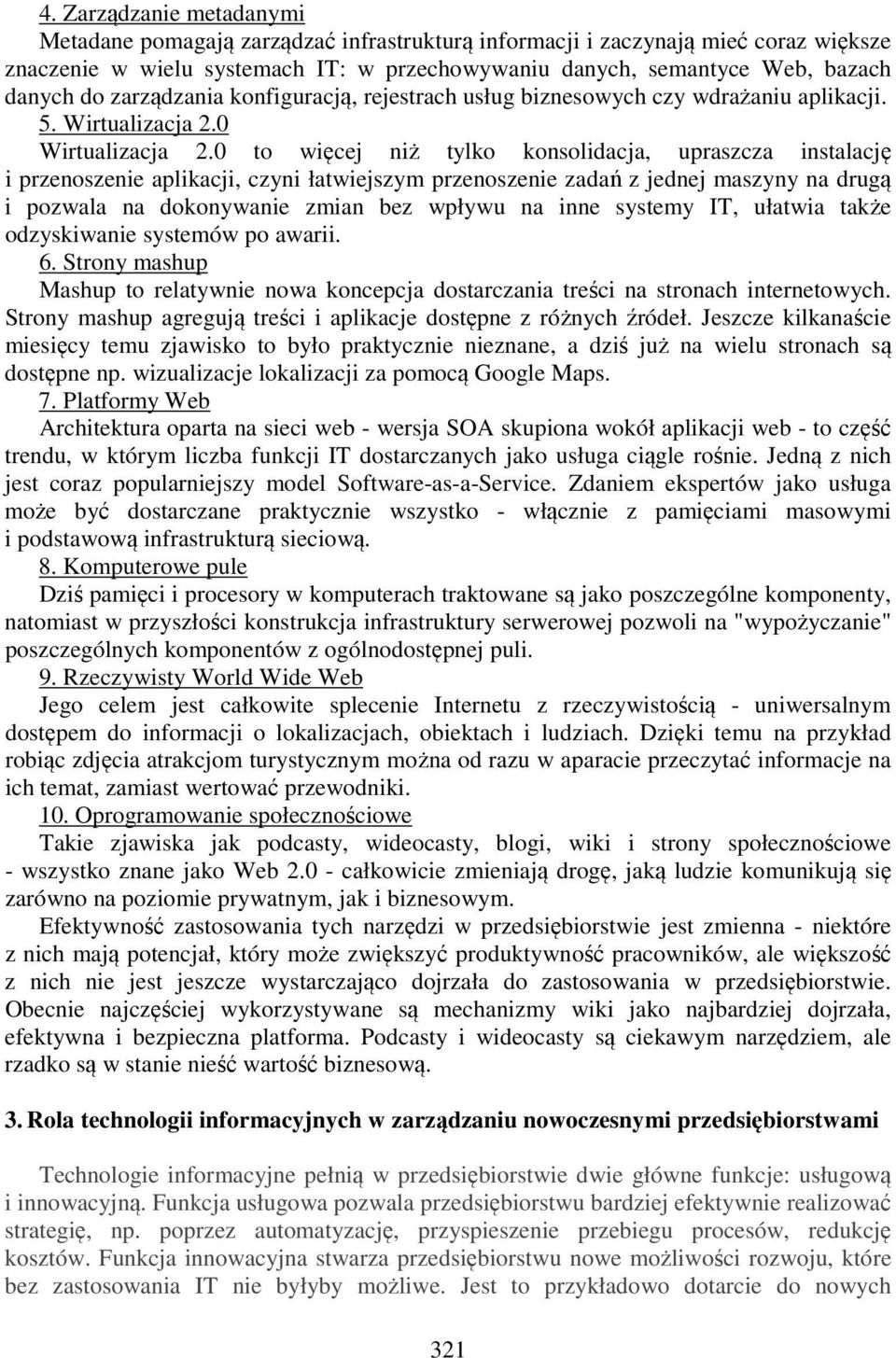 0 to więcej niż tylko konsolidacja, upraszcza instalację i przenoszenie aplikacji, czyni łatwiejszym przenoszenie zadań z jednej maszyny na drugą i pozwala na dokonywanie zmian bez wpływu na inne