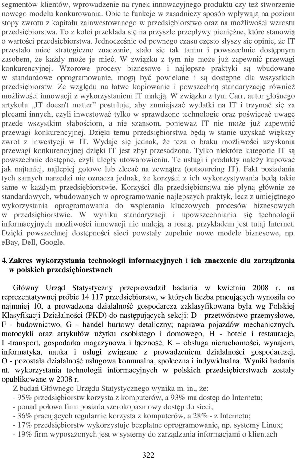 To z kolei przekłada się na przyszłe przepływy pieniężne, które stanowią o wartości przedsiębiorstwa.