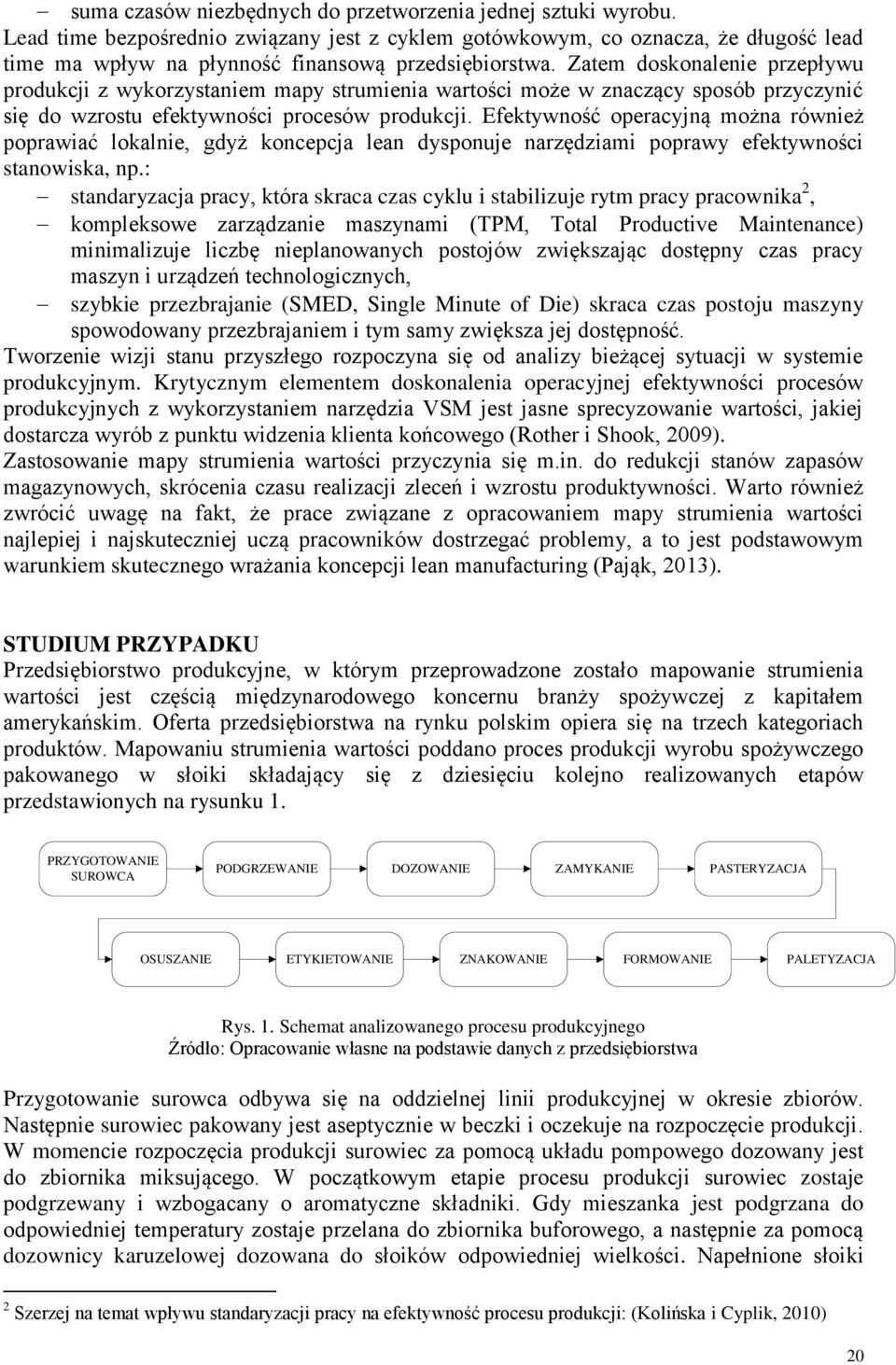 Zatem doskonalenie przepływu produkcji z wykorzystaniem mapy strumienia wartości może w znaczący sposób przyczynić się do wzrostu efektywności procesów produkcji.