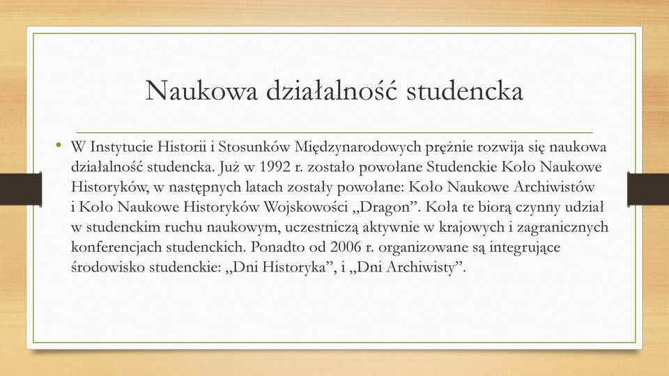 zostało powołane Studenckie Koło Naukowe Historyków, w następnych latach zostały powołane: Koło Naukowe Archiwistów i Koło Naukowe