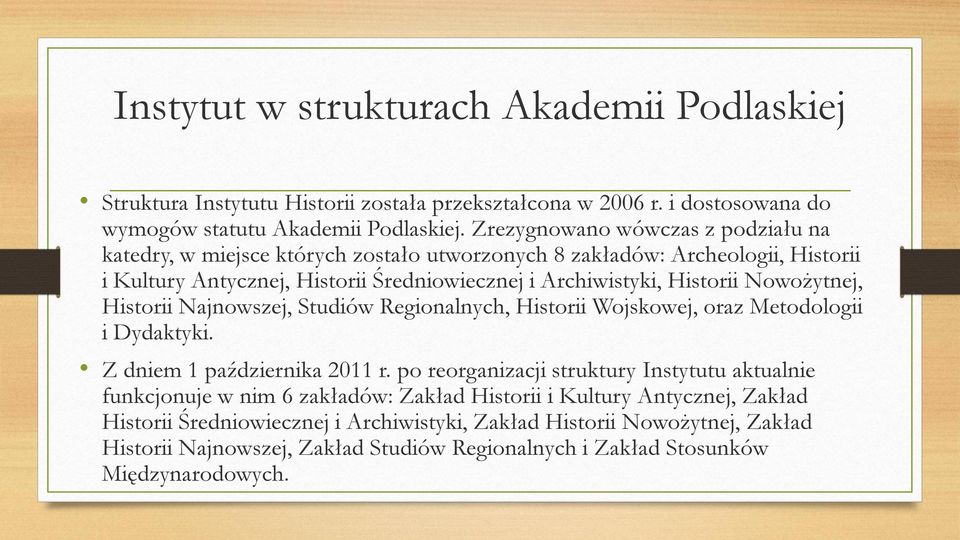 Nowożytnej, Historii Najnowszej, Studiów Regionalnych, Historii Wojskowej, oraz Metodologii i Dydaktyki. Z dniem 1 października 2011 r.