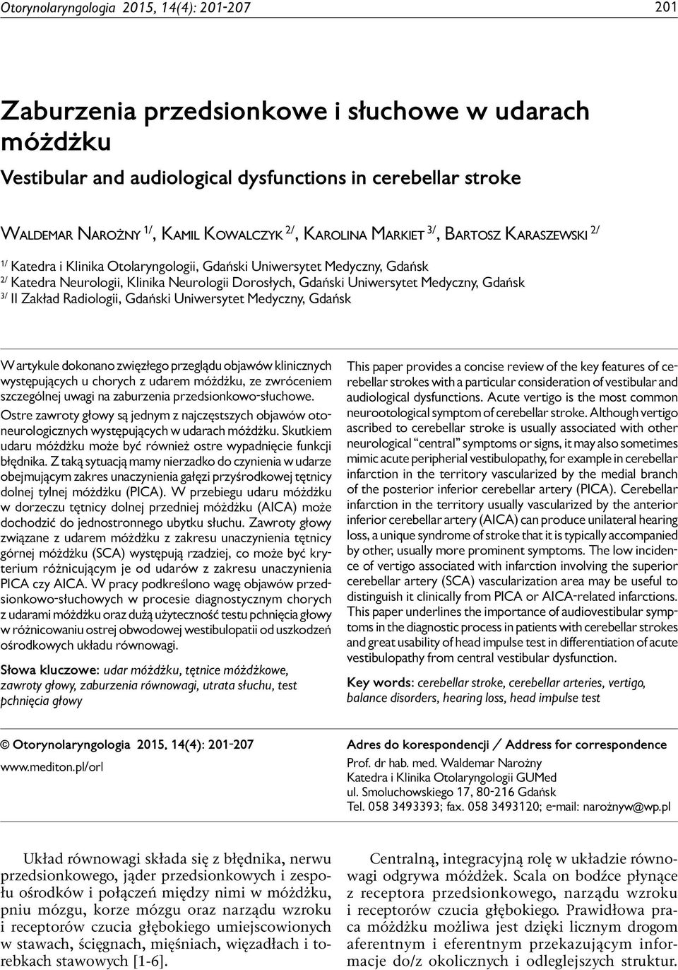 Waldemar Narożny 1/, Kamil Kowalczyk 2/, Karolina Markiet 3/, Bartosz Karaszewski 2/ 1/ Katedra i Klinika Otolaryngologii, Gdański Uniwersytet Medyczny, Gdańsk 2/ Katedra Neurologii, Klinika