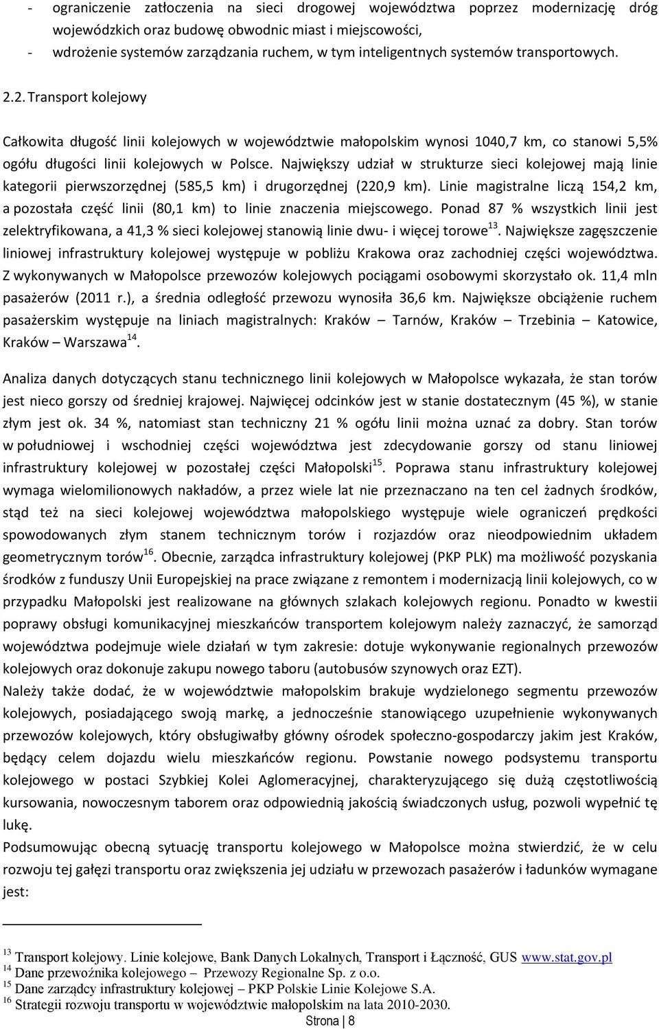 Największy udział w strukturze sieci kolejowej mają linie kategorii pierwszorzędnej (585,5 km) i drugorzędnej (220,9 km).