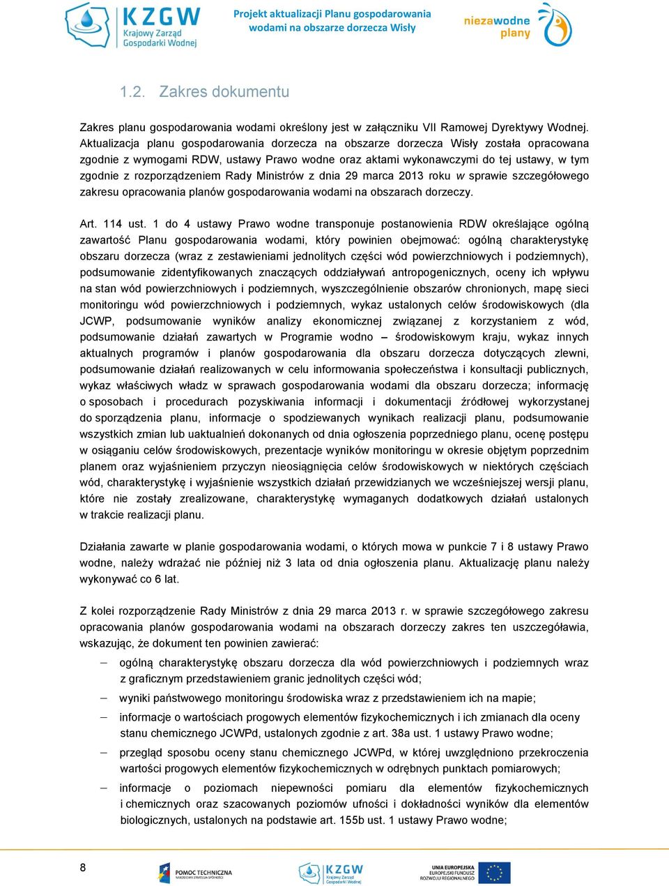 rozporządzeniem Rady Ministrów z dnia 29 marca 2013 roku w sprawie szczegółowego zakresu opracowania planów gospodarowania wodami na obszarach dorzeczy. Art. 114 ust.