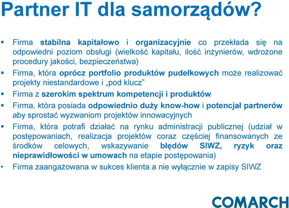 portfolio produktów pudełkowych może realizować projekty niestandardowe i pod klucz Firma z szerokim spektrum kompetencji i produktów Firma, która posiada odpowiednio duży know-how i potencjał