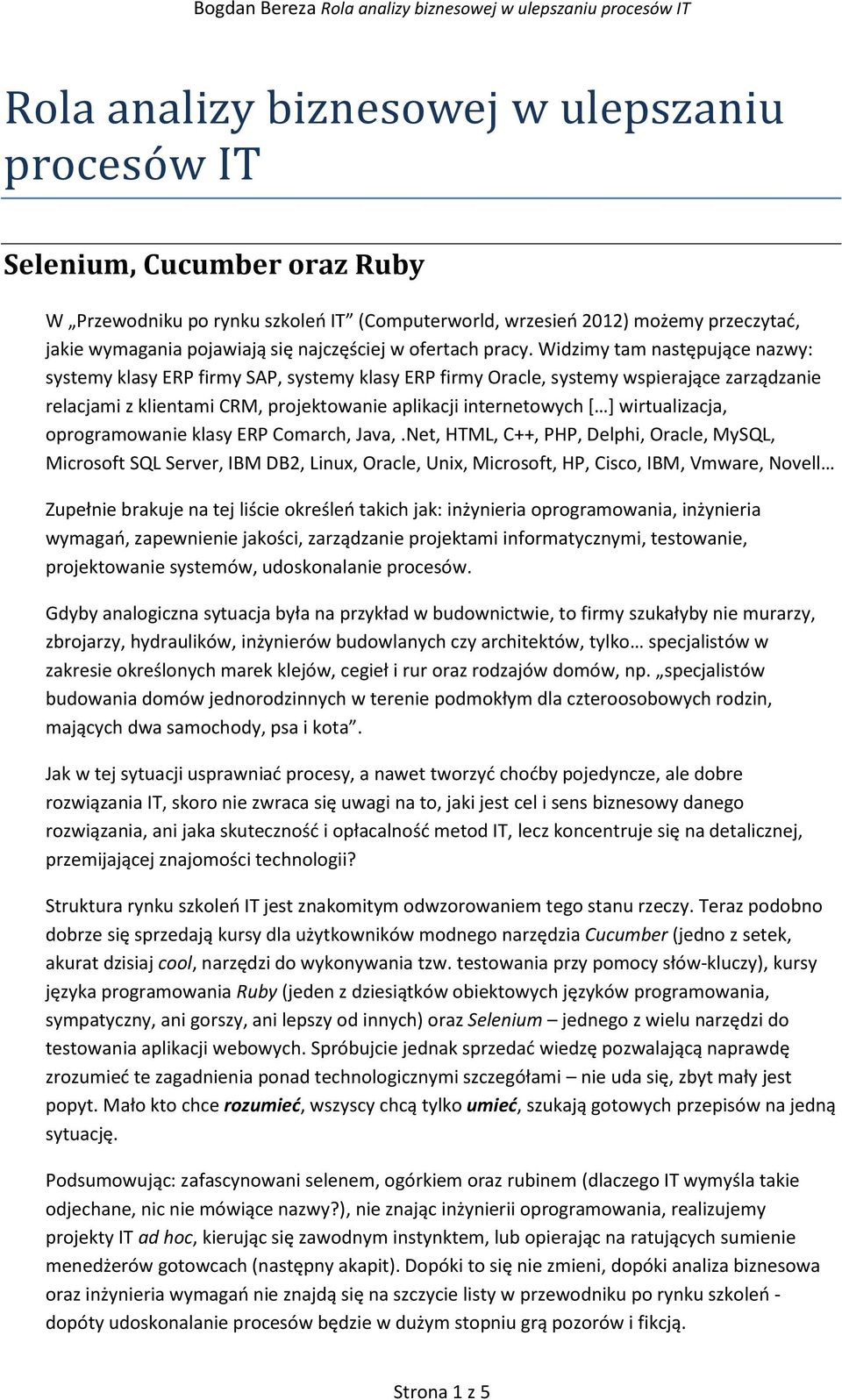 Widzimy tam następujące nazwy: systemy klasy ERP firmy SAP, systemy klasy ERP firmy Oracle, systemy wspierające zarządzanie relacjami z klientami CRM, projektowanie aplikacji internetowych [ ]