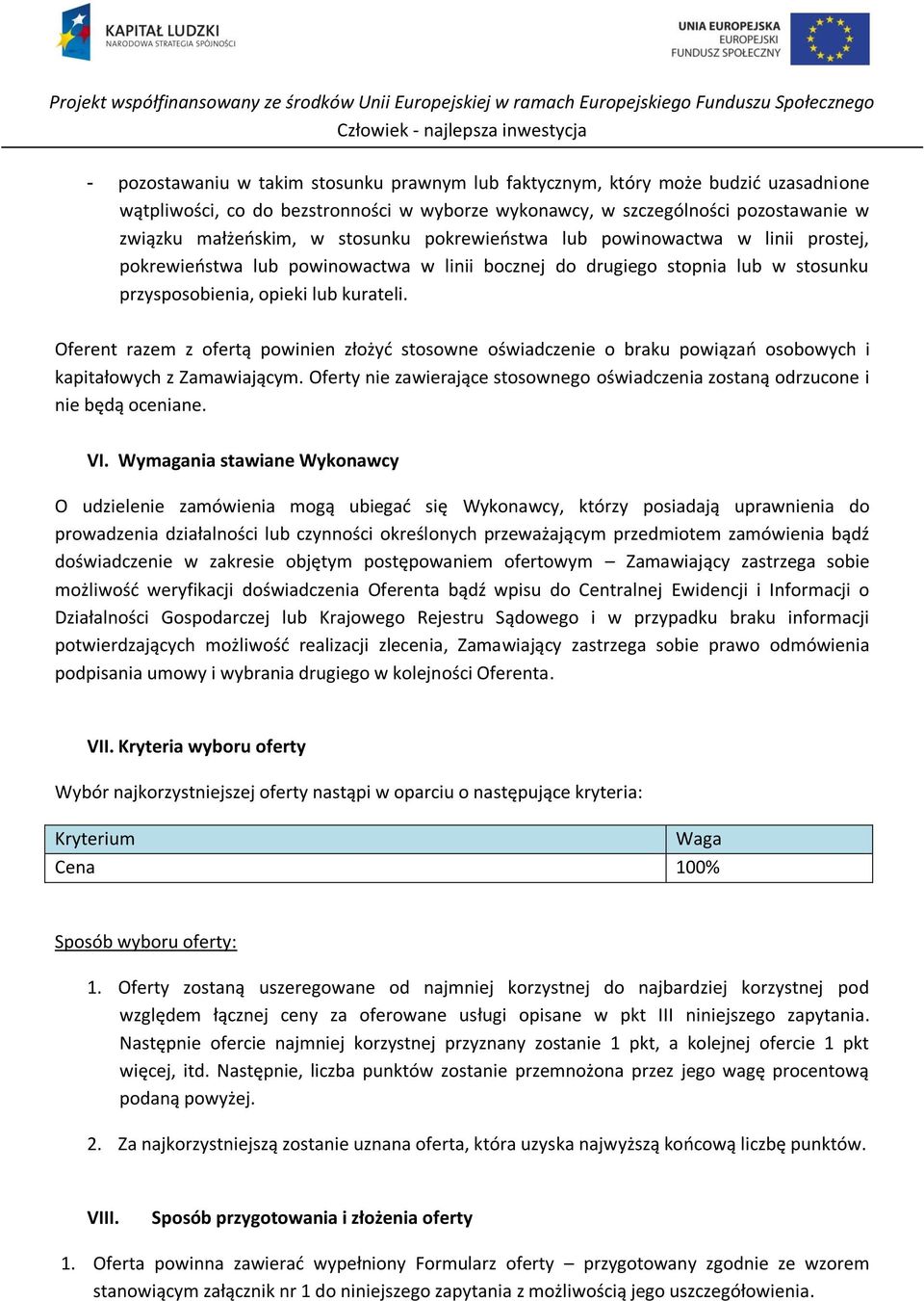 Oferent razem z ofertą powinien złożyć stosowne oświadczenie o braku powiązań osobowych i kapitałowych z Zamawiającym.