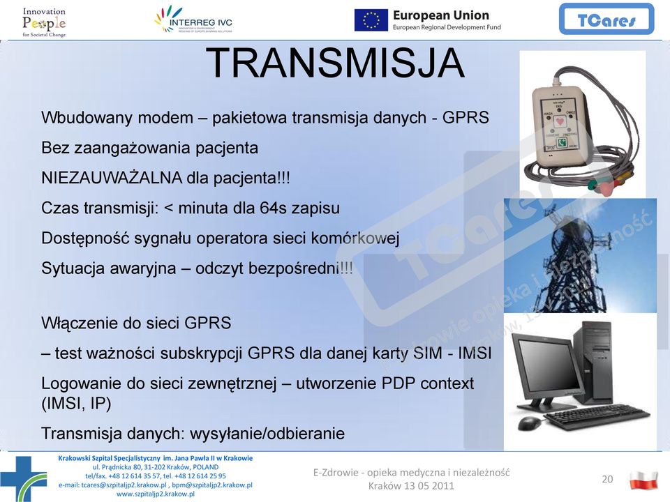 !! Czas transmisji: < minuta dla 64s zapisu Dostępność sygnału operatora sieci komórkowej Sytuacja awaryjna