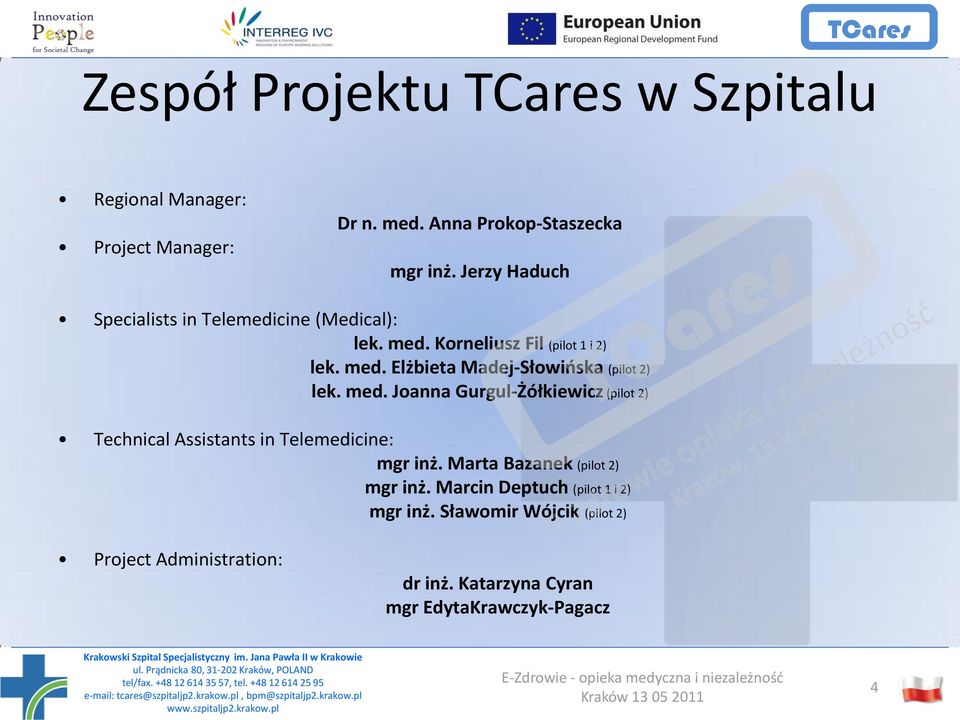 med. Joanna Gurgul-Żółkiewicz (pilot 2) Technical Assistants in Telemedicine: mgr inż. Marta Bazanek (pilot 2) mgr inż.
