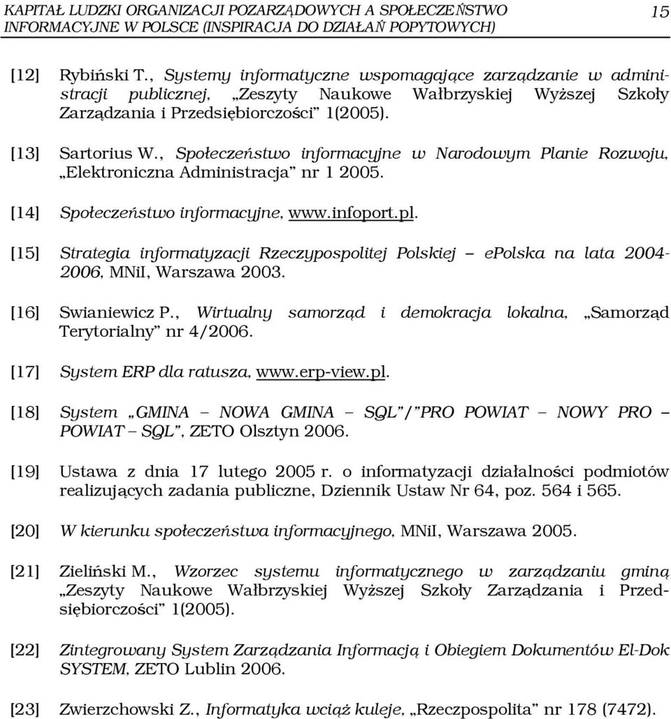 , Społeczeństwo informacyjne w Narodowym Planie Rozwoju, Elektroniczna Administracja nr 1 2005. [14] Społeczeństwo informacyjne, www.infoport.pl.