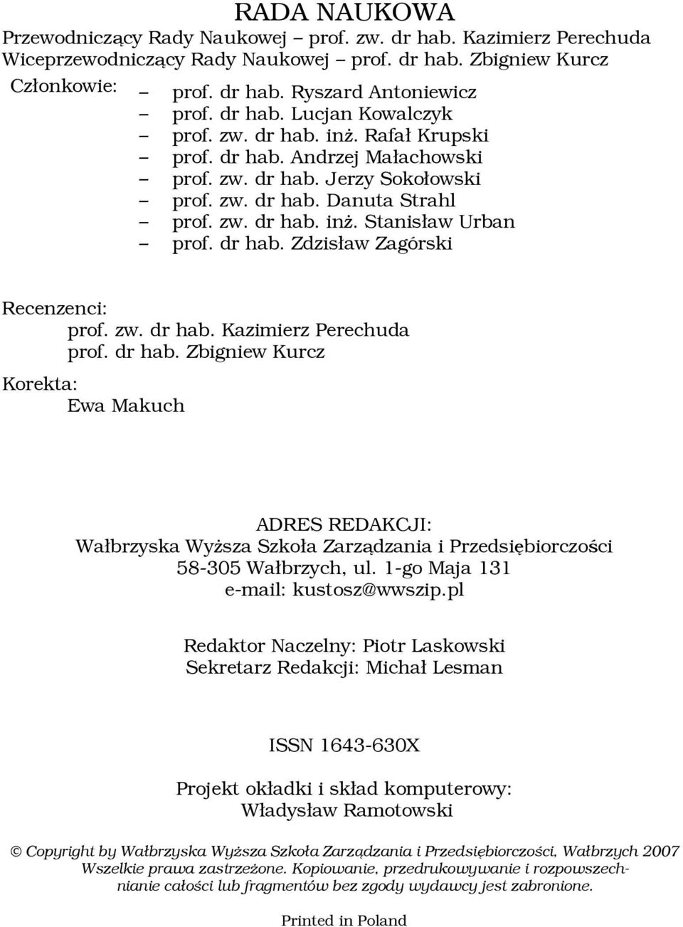 dr hab. Zdzisław Zagórski Recenzenci: prof. zw. dr hab. Kazimierz Perechuda prof. dr hab. Zbigniew Kurcz Korekta: Ewa Makuch ADRES REDAKCJI: Wałbrzyska Wyższa Szkoła Zarządzania i Przedsiębiorczości 58-305 Wałbrzych, ul.