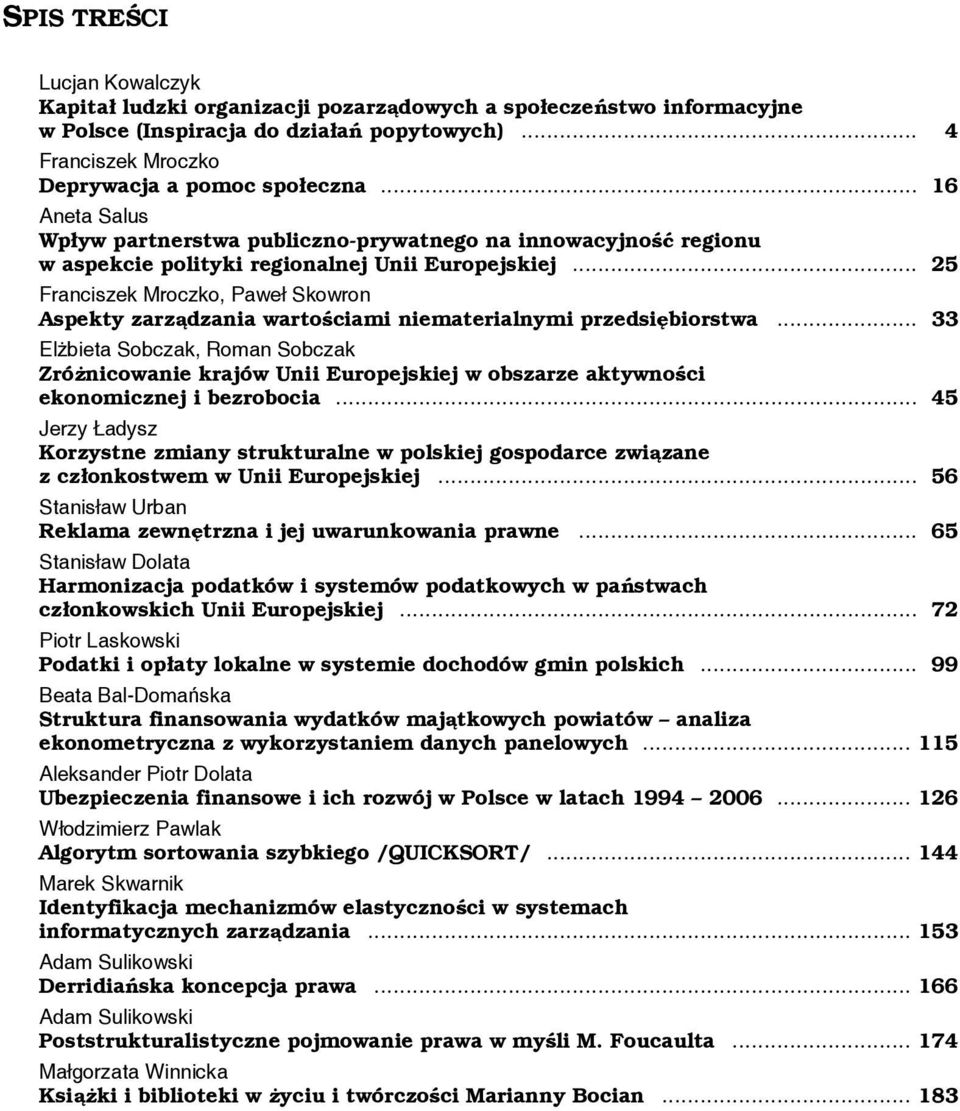 .. 25 Franciszek Mroczko, Paweł Skowron Aspekty zarządzania wartościami niematerialnymi przedsiębiorstwa.