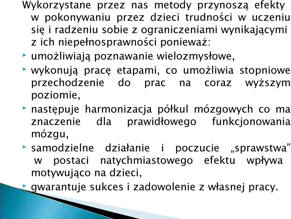 przechodzenie do prac na coraz wyższym poziomie, następuje harmonizacja półkul mózgowych co ma znaczenie dla prawidłowego funkcjonowania