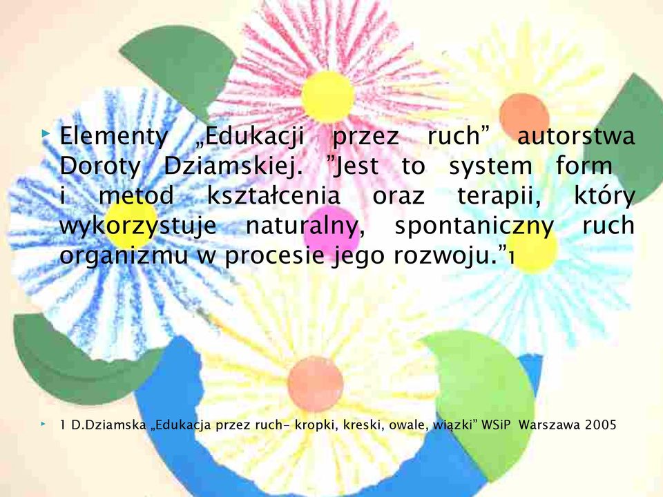 wykorzystuje naturalny, spontaniczny ruch organizmu w procesie jego