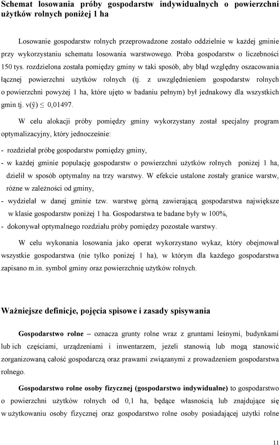 z uwzględnieniem gospodarstw rolnych o powierzchni powyżej 1 ha, które ujęto w badaniu pełnym) był jednakowy dla wszystkich gmin tj. v(ŷ) 0,01497.