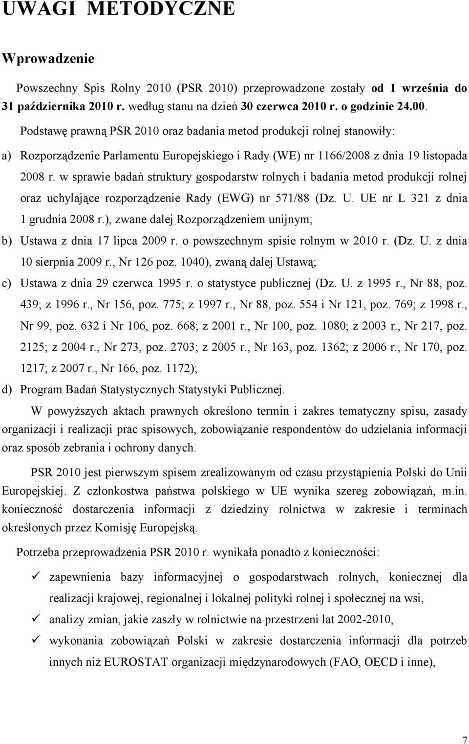 w sprawie badań struktury gospodarstw rolnych i badania metod produkcji rolnej oraz uchylające rozporządzenie Rady (EWG) nr 571/88 (Dz. U. UE nr L 321 z dnia 1 grudnia 2008 r.