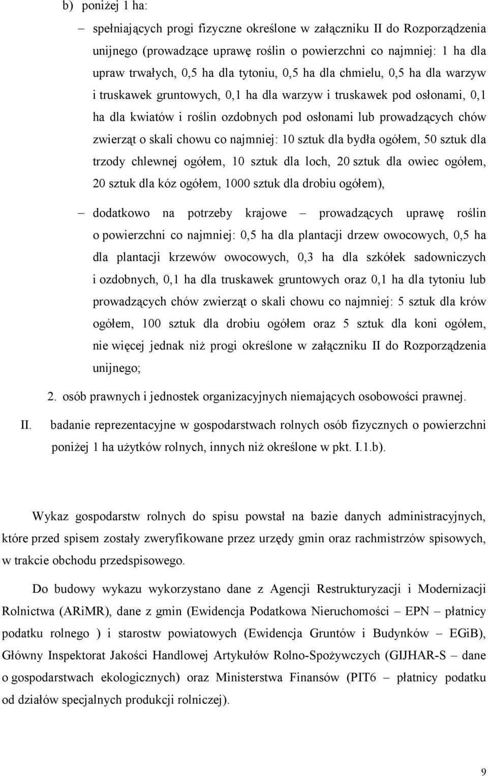 chowu co najmniej: 10 sztuk dla bydła ogółem, 50 sztuk dla trzody chlewnej ogółem, 10 sztuk dla loch, 20 sztuk dla owiec ogółem, 20 sztuk dla kóz ogółem, 1000 sztuk dla drobiu ogółem), dodatkowo na