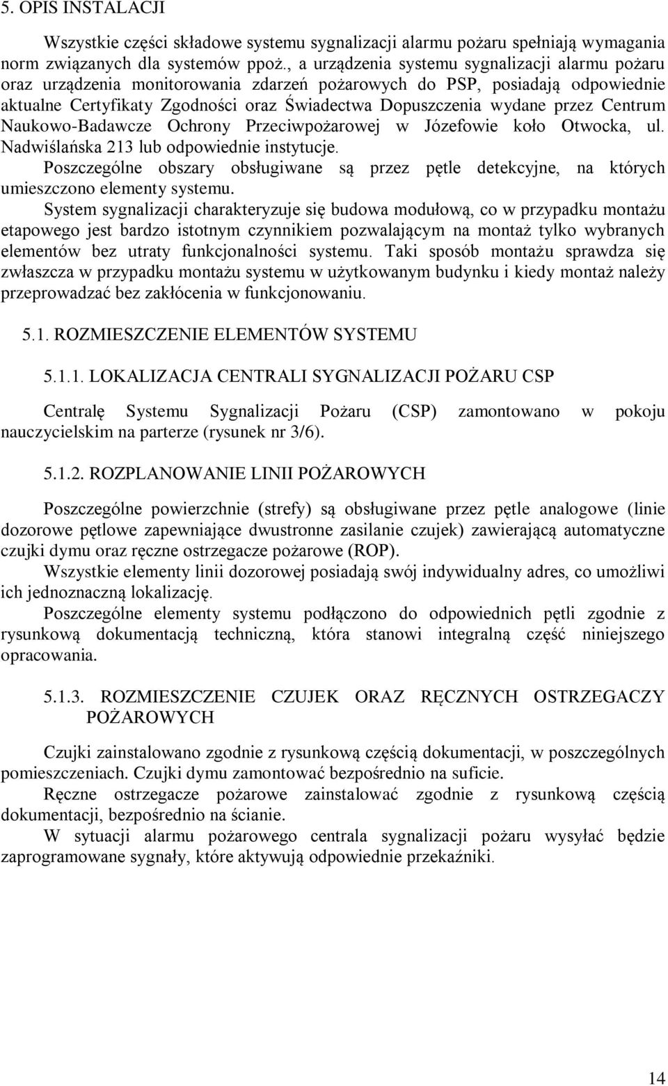 przez Centrum Naukowo-Badawcze Ochrony Przeciwpożarowej w Józefowie koło Otwocka, ul. Nadwiślańska 213 lub odpowiednie instytucje.