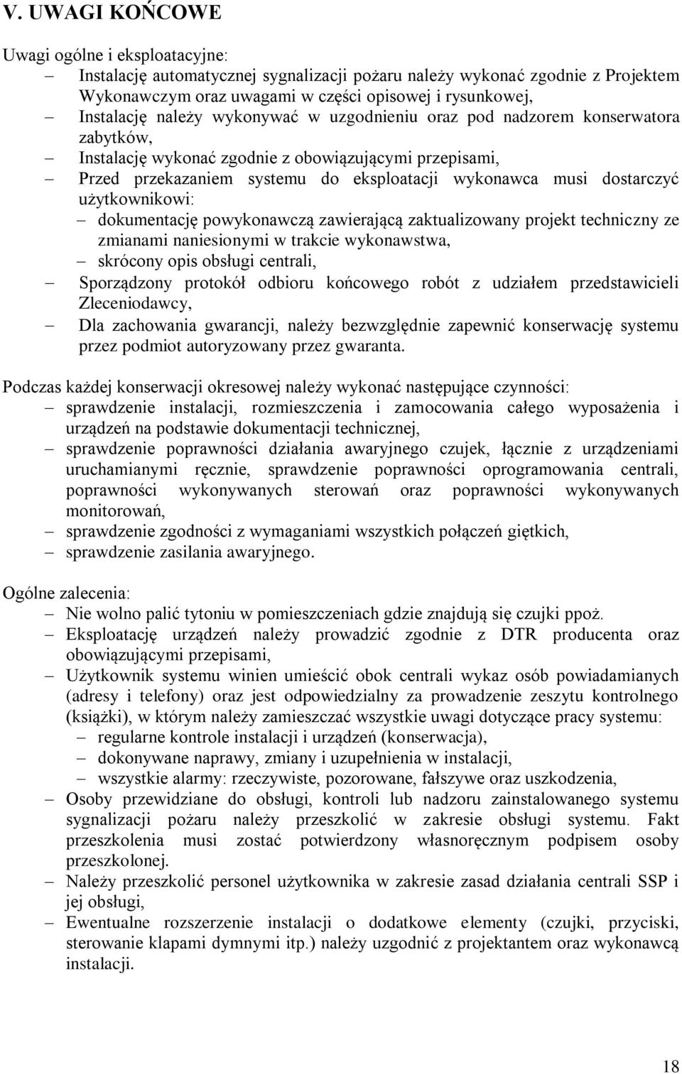 użytkownikowi: dokumentację powykonawczą zawierającą zaktualizowany projekt techniczny ze zmianami naniesionymi w trakcie wykonawstwa, skrócony opis obsługi centrali, Sporządzony protokół odbioru