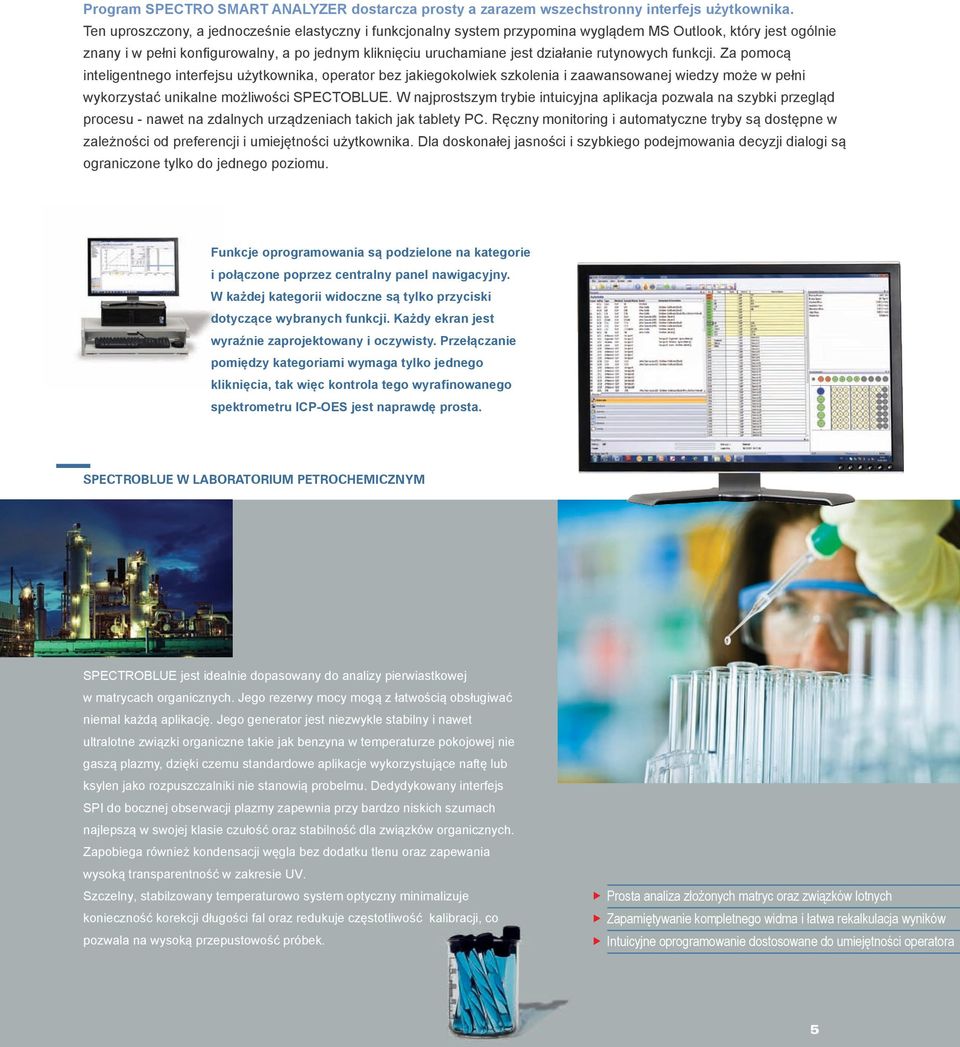 rutynowych funkcji. Za pomocą inteligentnego interfejsu użytkownika, operator bez jakiegokolwiek szkolenia i zaawansowanej wiedzy może w pełni wykorzystać unikalne możliwości SPECTOBLUE.