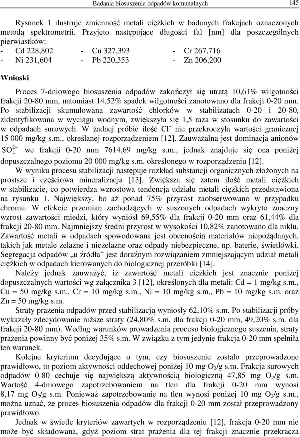 zakończył się utratą 10,61% wilgotności frakcji 20-80 mm, natomiast 14,52% spadek wilgotności zanotowano dla frakcji 0-20 mm.