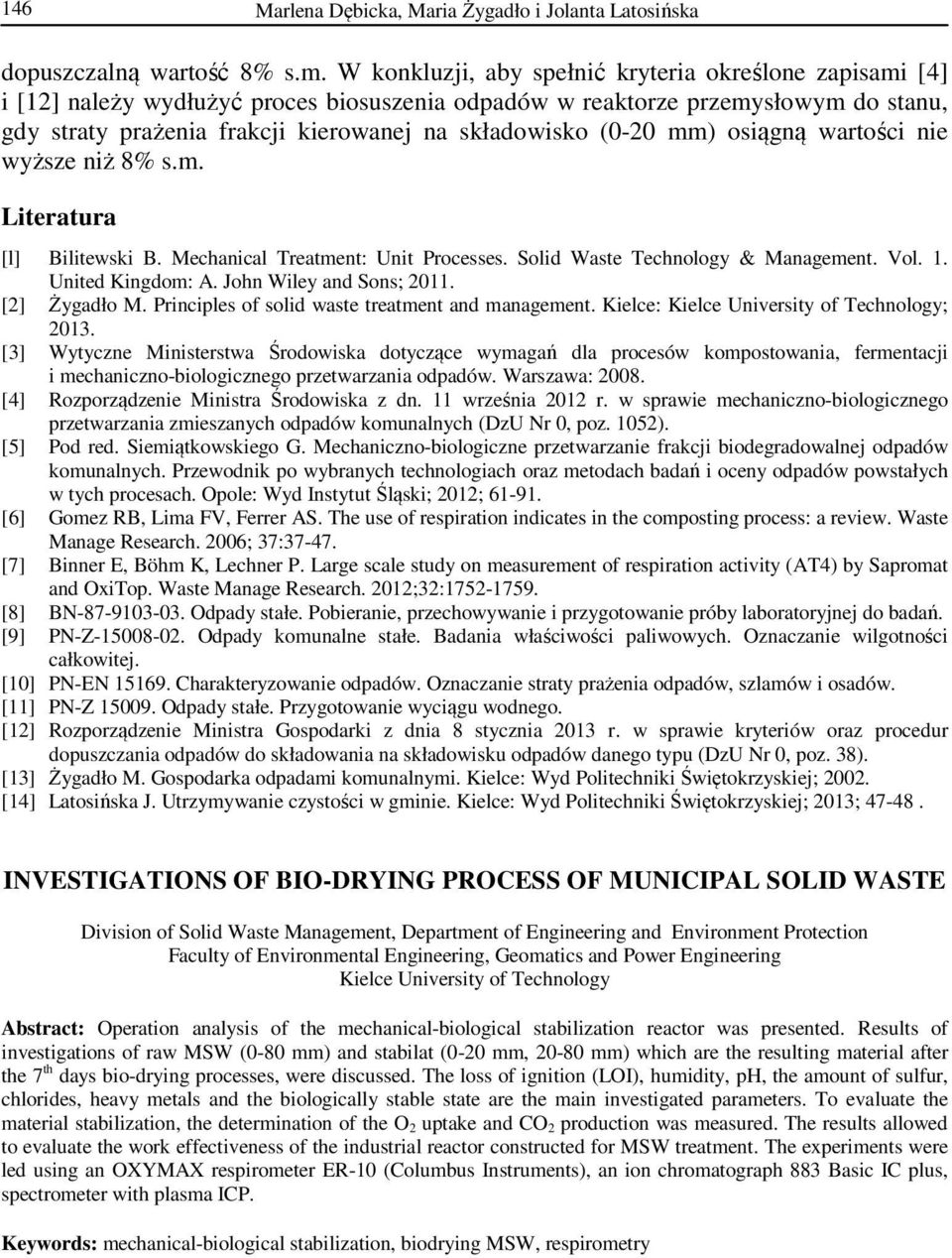 (0-20 mm) osiągną wartości nie wyższe niż 8% s.m. Literatura [l] Bilitewski B. Mechanical Treatment: Unit Processes. Solid Waste Technology & Management. Vol. 1. United Kingdom: A.