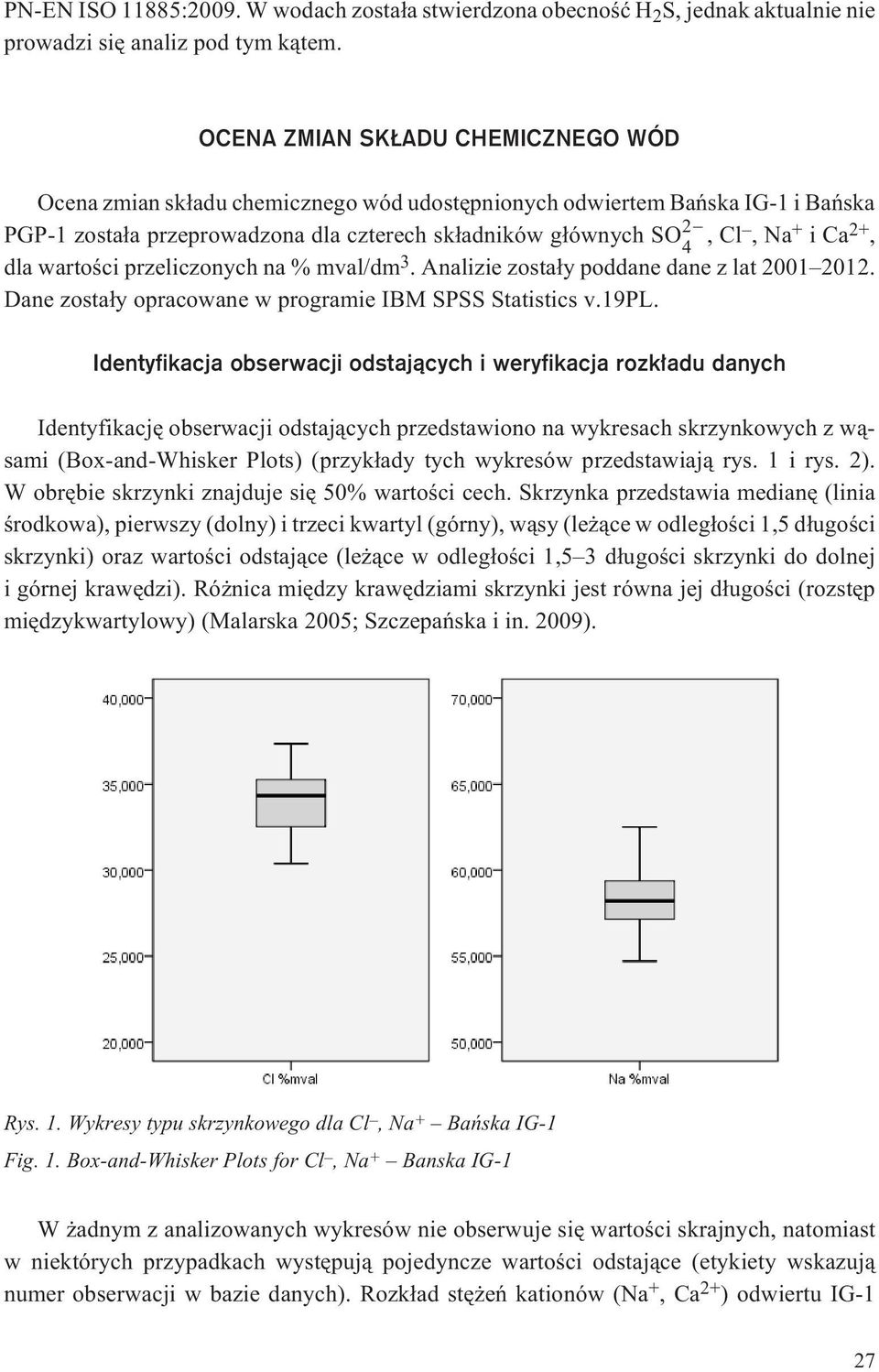 2+, dla wartoœci przeliczonych na % mval/dm 3. Analizie zosta³y poddane dane z lat 2001 2012. Dane zosta³y opracowane w programie IBM SPSS Statistics v.19pl.