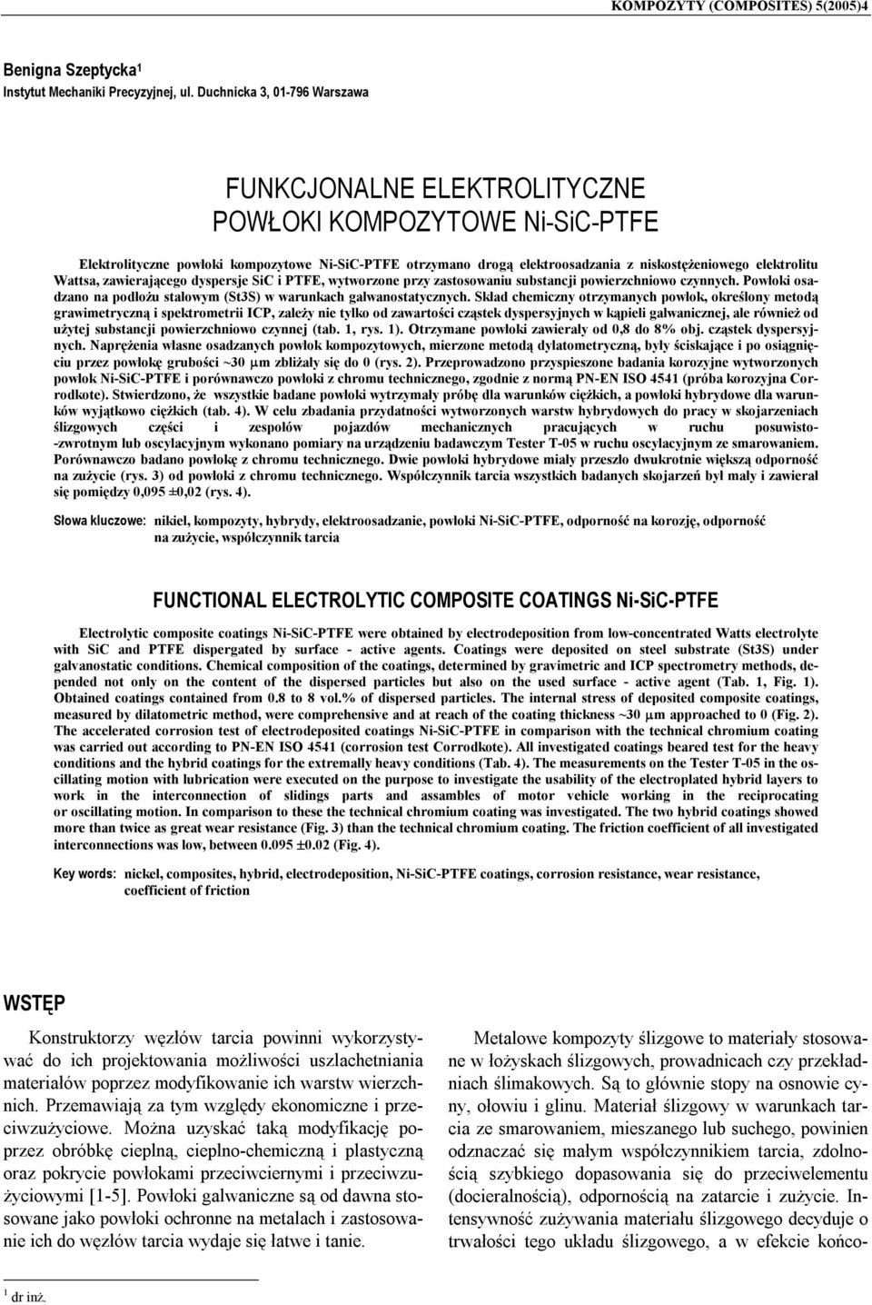 elektrolitu Wattsa, zawierającego dyspersje SiC i PTFE, wytworzone przy zastosowaniu substancji powierzchniowo czynnych. Powłoki osadzano na podłożu stalowym (St3S) w warunkach galwanostatycznych.