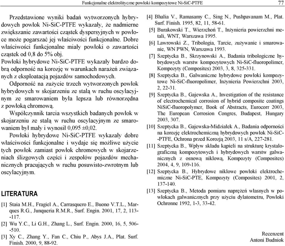 Powłoki hybrydowe Ni-SiC-PTFE wykazały bardzo dobrą odporność na korozję w warunkach narażeń związanych z eksploatacją pojazdów samochodowych.