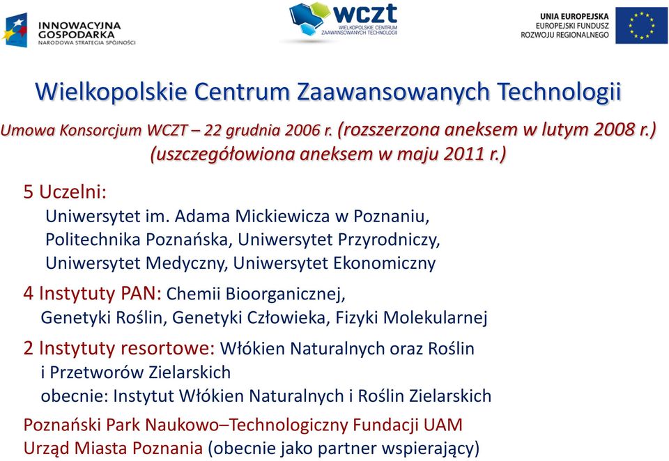 Adama Mickiewicza w Poznaniu, Politechnika Poznańska, Uniwersytet Przyrodniczy, Uniwersytet Medyczny, Uniwersytet Ekonomiczny 4 Instytuty PAN: Chemii Bioorganicznej,