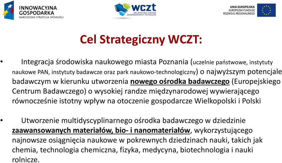 równocześnie istotny wpływ na otoczenie gospodarcze Wielkopolski i Polski Utworzenie multidyscyplinarnego ośrodka badawczego w dziedzinie zaawansowanych materiałów, bio- i