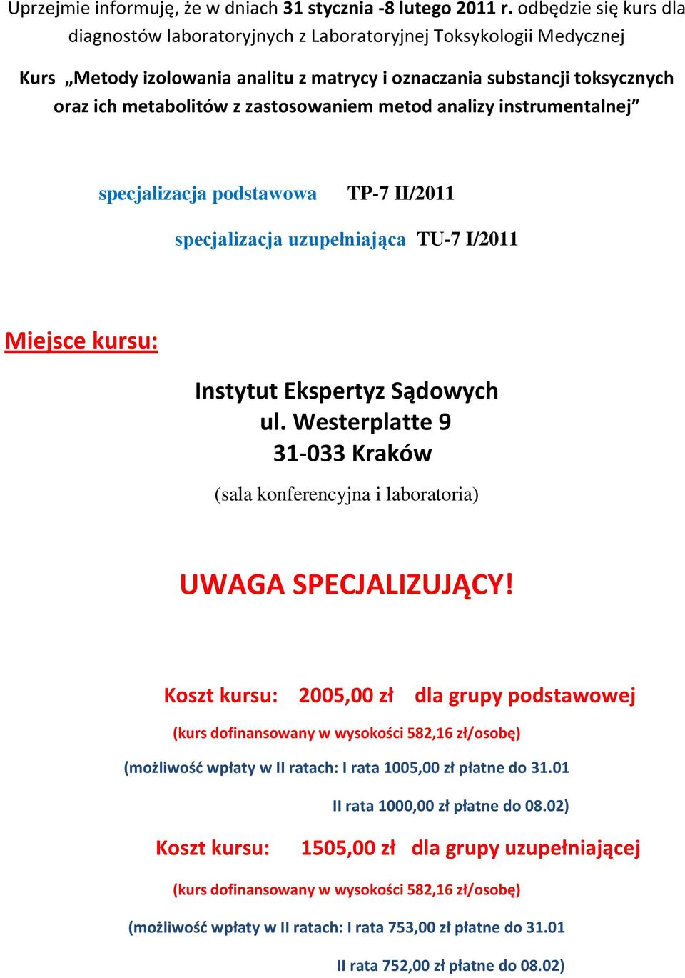 zastosowaniem metod analizy instrumentalnej specjalizacja podstawowa TP-7 II/2011 specjalizacja uzupełniająca TU-7 I/2011 Miejsce kursu: Instytut Ekspertyz Sądowych ul.