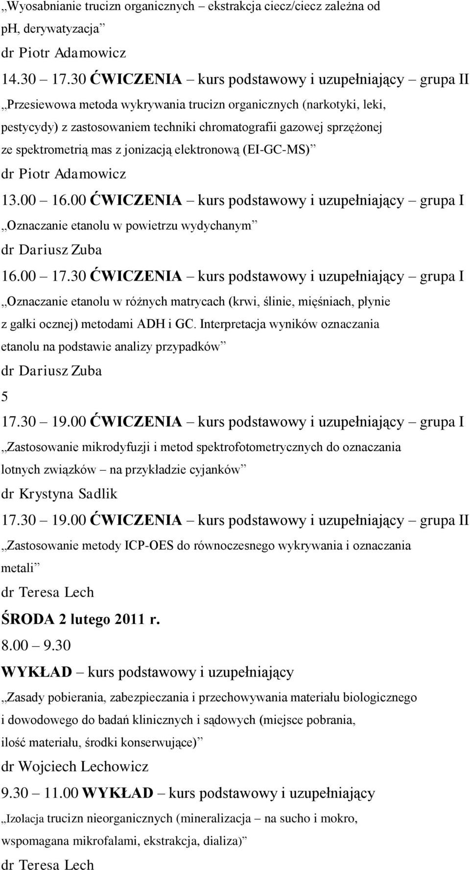 spektrometrią mas z jonizacją elektronową (EI-GC-MS) 13.00 16.00 ĆWICZENIA kurs podstawowy i uzupełniający grupa I Oznaczanie etanolu w powietrzu wydychanym 16.00 17.