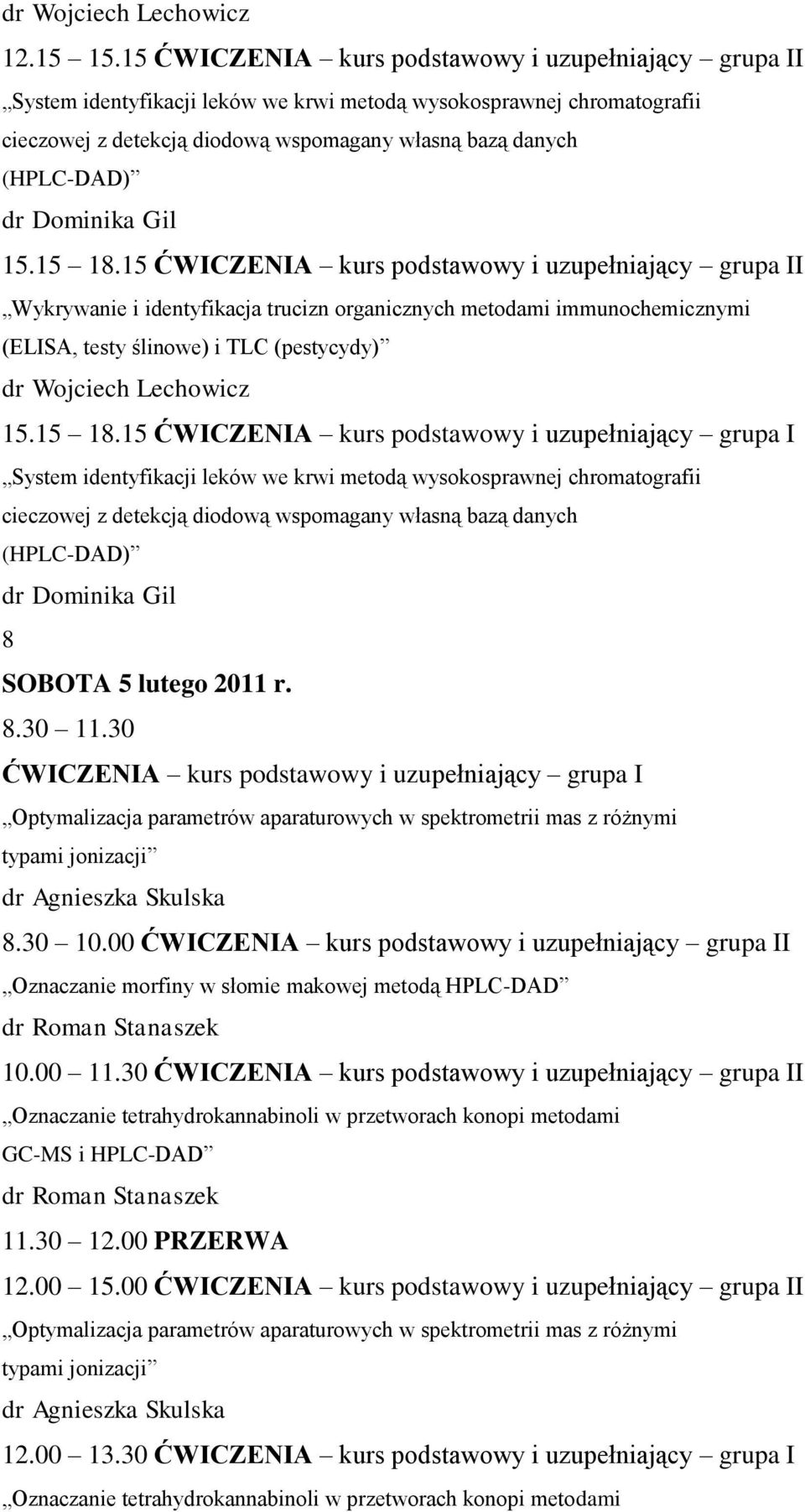 Dominika Gil 15.15 18.15 ĆWICZENIA kurs podstawowy i uzupełniający grupa II Wykrywanie i identyfikacja trucizn organicznych metodami immunochemicznymi (ELISA, testy ślinowe) i TLC (pestycydy) 15.