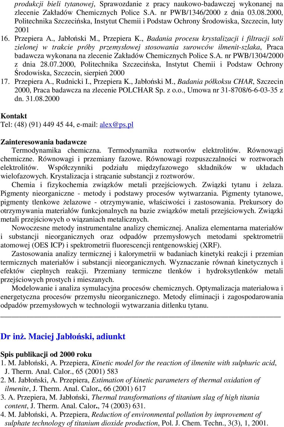 , Badania procesu krystalizacji i filtracji soli zielonej w trakcie próby przemysłowej stosowania surowców ilmenit-szlaka, Praca badawcza wykonana na zlecenie Zakładów Chemicznych Police S.A.