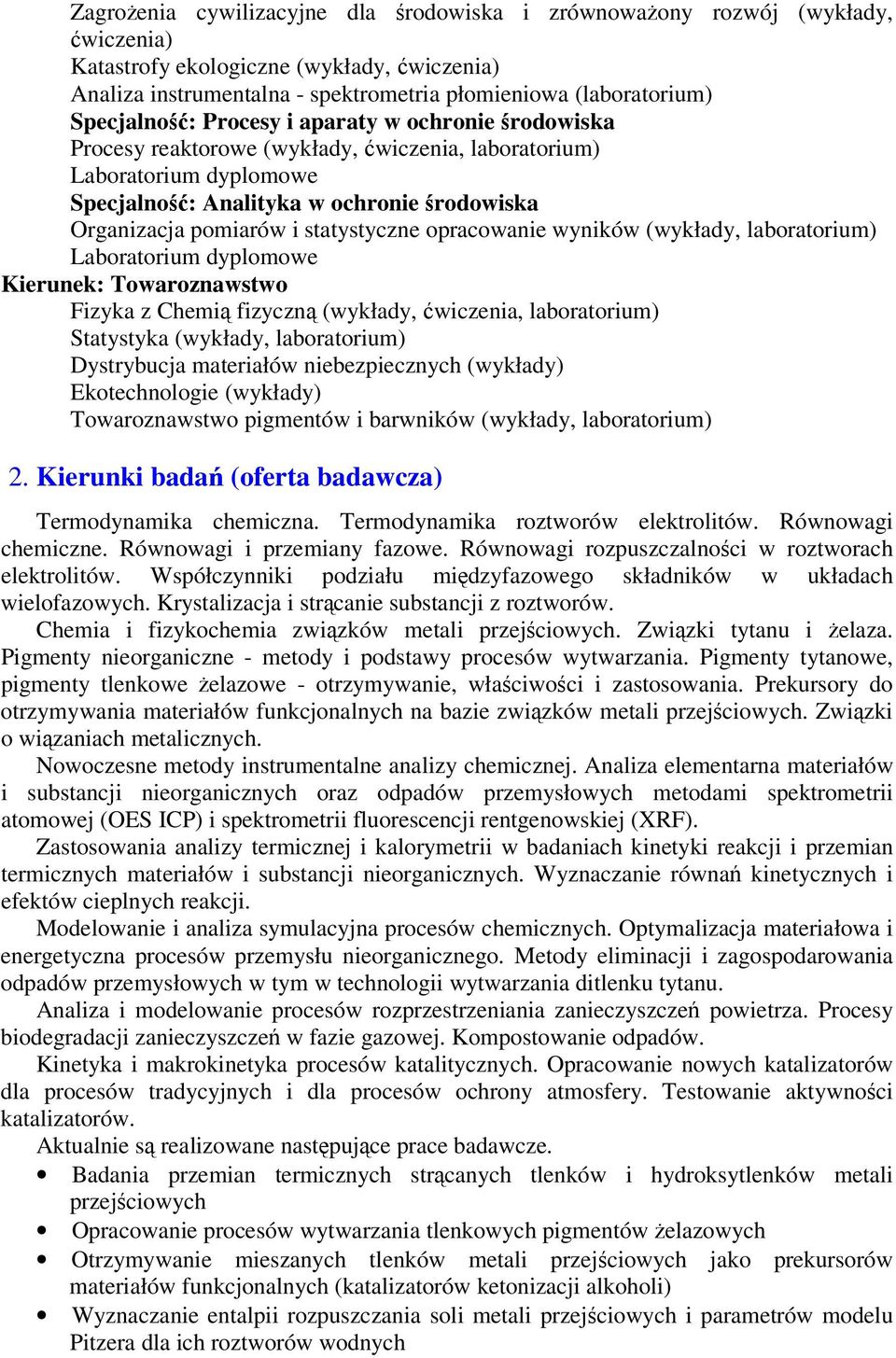 opracowanie wyników (wykłady, laboratorium) Laboratorium dyplomowe Kierunek: Towaroznawstwo Fizyka z Chemi fizyczn (wykłady, wiczenia, laboratorium) Statystyka (wykłady, laboratorium) Dystrybucja